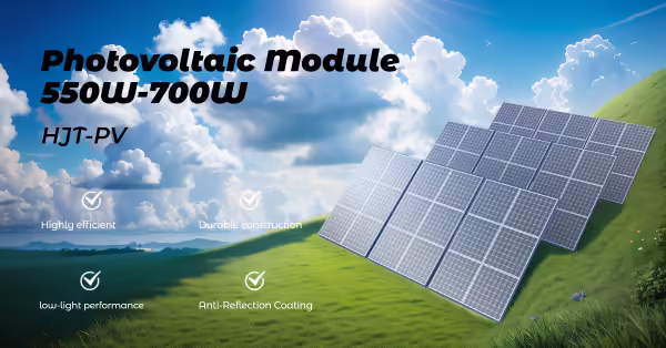 Huijue's 550w to 700w Monocrystalline Solar Panels